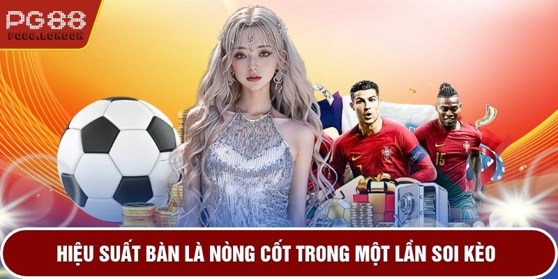 Hiệu suất bàn là nòng cốt trong một lần soi kèo