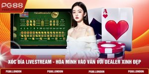 Xóc Đĩa Livestream - Hòa Mình Vào Ván Với Dealer Xinh Đẹp